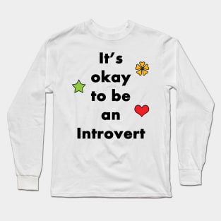 It's Okay To Be An Introvert - Typography Design Long Sleeve T-Shirt